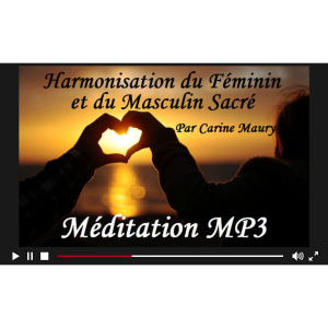 MÉDITATION "HARMONISATION DU FÉMININ ET DU MASCULIN SACRÉ"